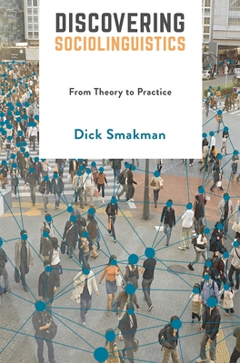 Discovering Sociolinguistics: From Theory to Practice - Smakman, Dick
