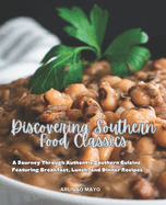 Discovering Southern Food Classics: A Journey Through Authentic Southern Cuisine, Featuring Breakfast, Lunch, and Dinner Recipes