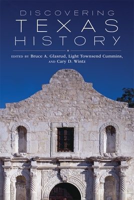Discovering Texas History - Glasrud, Bruce A (Editor), and Cummins, Light Townsend (Editor), and Wintz, Cary D (Editor)