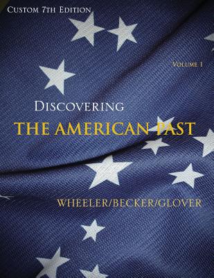 Discovering the America Consitution, Volume 1 (Custom 7th Edition) - William Bruce Wheeler; Susan D. Becker; Lorri Glover