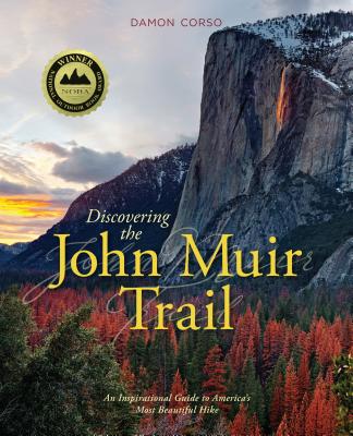 Discovering the John Muir Trail: An Inspirational Guide to America's Most Beautiful Hike - Corso, Damon