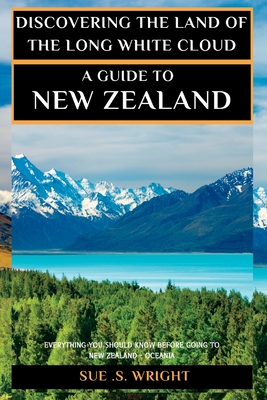 Discovering the Land of the Long White Cloud: A Guide to New Zealand - Wright, Sue S