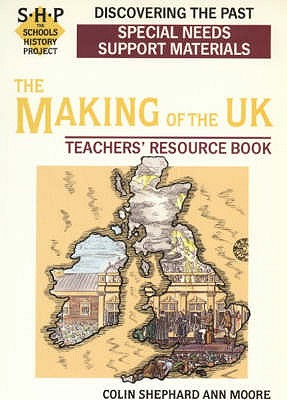 Discovering the Making of the UK: Special Needs Support Material: The Schools History Project - Shephard, Colin, and Lomas, Tim, and Moore, Ann