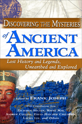 Discovering the Mysteries of Ancient America - Joseph, Frank, and Sitchin, Zecharia (Contributions by), and May, Wayne (Contributions by)