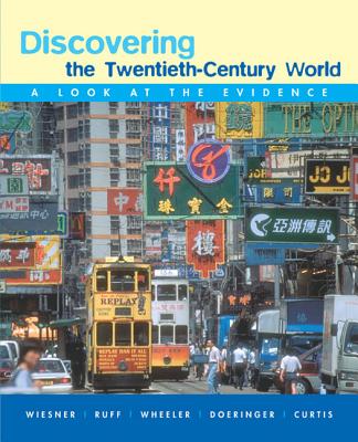 Discovering the Twentieth-Century World: A Look at the Evidence - Wiesner-Hanks, Merry E, and Ruff, Julius, and Wheeler, William Bruce