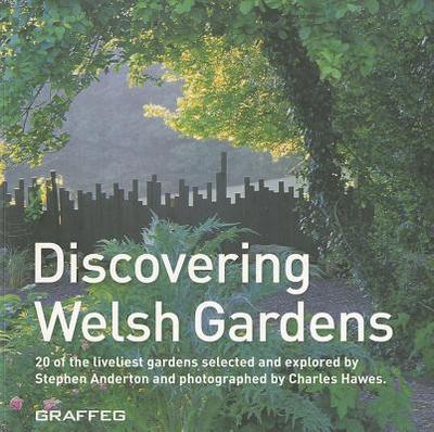 Discovering Welsh Gardens - Anderton, Stephen, and Hawes, Charles (Photographer)