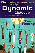 Discovering Your Church's Future Through Dynamic Dialogue