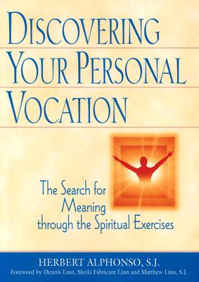 Discovering Your Personal Vocation: The Search for Meaning Through the Spiritual Exercises - Alphonso, Herbert (Foreword by), and Linn, Dennis (Foreword by), and Linn, Sheila Fabricant (Foreword by)