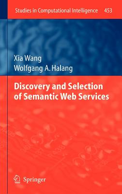 Discovery and Selection of Semantic Web Services - Wang, Xia, and Halang, Wolfgang A.