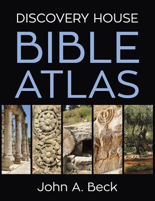 Discovery House Bible Atlas - Beck, John A, Dr.