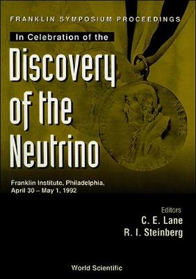 Discovery of the Neutrino, Franklin Symposium Proceedings in Celebration of the - Lane, Charles E (Editor), and Steinberg, Richard I (Editor)
