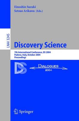 Discovery Science: 7th International Conference, DS 2004, Padova, Italy, October 2-5, 2004. Proceedings - Suzuki, Einoshin (Editor), and Arikawa, Setsuo (Editor)