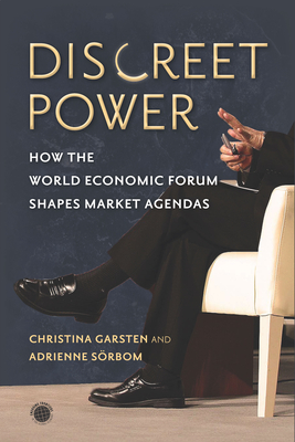 Discreet Power: How the World Economic Forum Shapes Market Agendas - Garsten, Christina, and Sorbom, Adrienne