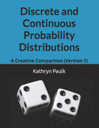 Discrete and Continuous Probability Distributions: A Creative Comparison (Version 2)