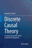 Discrete Causal Theory: Emergent Spacetime and the Causal Metric Hypothesis