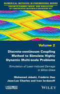 Discrete-continuum Coupling Method to Simulate Highly Dynamic Multi-scale Problems: Simulation of Laser-induced Damage in Silica Glass, Volume 2