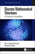 Discrete Mathematical Structures: A Succinct Foundation