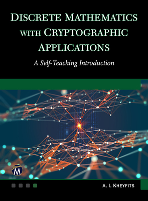 Discrete Mathematics with Cryptographic Applications: A Self-Teaching Introduction - Kheyfits, Alexander I