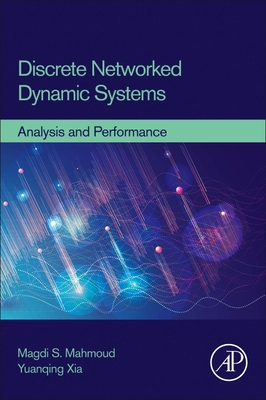 Discrete Networked Dynamic Systems: Analysis and Performance - Mahmoud, Magdi S, and Xia, Yuanqing