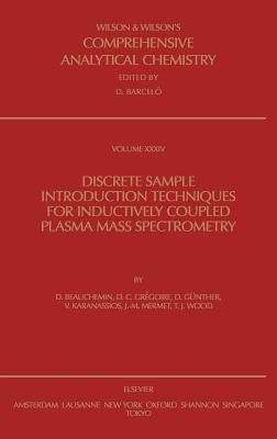 Discrete Sample Introduction Techniques for Inductively Coupled Plasma Mass Spectrometry: Volume 34 - Beauchemin, D, and Grgoire, D C, and Gnther, D