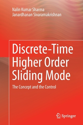 Discrete-Time Higher Order Sliding Mode: The Concept and the Control - Sharma, Nalin Kumar, and Sivaramakrishnan, Janardhanan