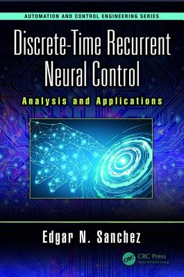 Discrete-Time Recurrent Neural Control: Analysis and Applications - Sanchez, Edgar N.