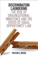 Discrimination Laundering: The Rise of Organizational Innocence and the Crisis of Equal Opportunity Law