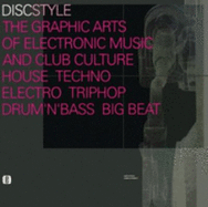 Discstyle: The Graphic Arts of Electronic Music and Club Culture: House, Techno, Electro, Triphop, Drum'n'bass, Big Beat