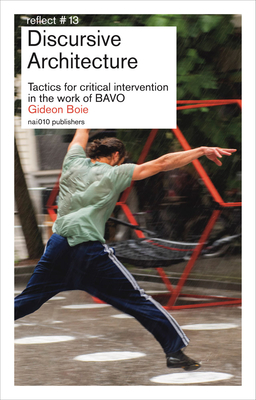 Discursive Architecture. Tactics for critical intervention in the work of BAVO - Boie, Gideon