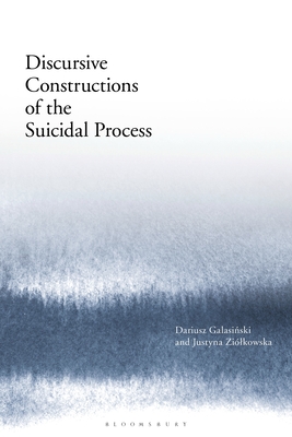 Discursive Constructions of the Suicidal Process - Galasinski, Dariusz, and Zilkowska, Justyna