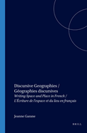 Discursive Geographies / G?ographies Discursives: Writing Space and Place in French / l'?criture de l'Espace Et Du Lieu En Fran?ais