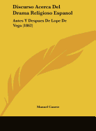 Discurso Acerca del Drama Religioso Espanol: Antes y Despues de Lope de Vega (1862)