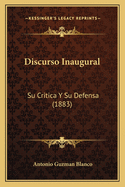 Discurso Inaugural: Su Critica y Su Defensa (1883)