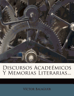 Discursos Academicos Y Memorias Literarias...