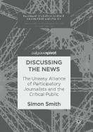 Discussing the News: The Uneasy Alliance of Participatory Journalists and the Critical Public