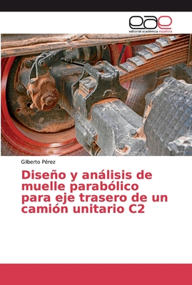 Diseo y anlisis de muelle parab?lico para eje trasero de un cami?n unitario C2 - Perez, Gilberto