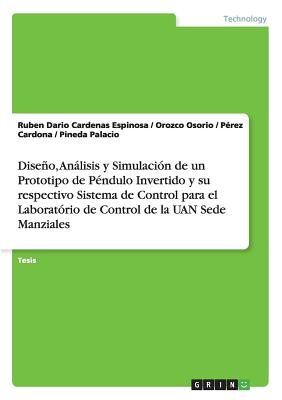 Diseo, Anlisis y Simulacin de un Prototipo de Pndulo Invertido y su respectivo Sistema de Control para el Laboratrio de Control de la UAN Sede Manziales - Cardenas Espinosa, Ruben Dario, and Orozco Osorio, and Prez Cardona