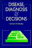 Disease, Diagnosis, and Decision