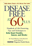 Disease Free at 60-Plus: Hundreds of Life-Preserving Tips and Techniques to Defy Heart Trouble, Cancer, and Stroke - Dollemore, Doug, and Prevention Magazine, and Raymond, Cathy