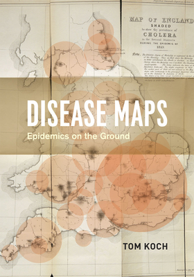 Disease Maps: Epidemics on the Ground - Koch, Tom