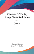 Diseases Of Cattle, Sheep, Goats And Swine V2 (1905)