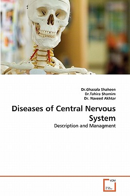 Diseases of Central Nervous System - Shaheen, Ghazala, Dr., and Shamim, Tahira, Dr., and Akhtar, Naveed, Dr.