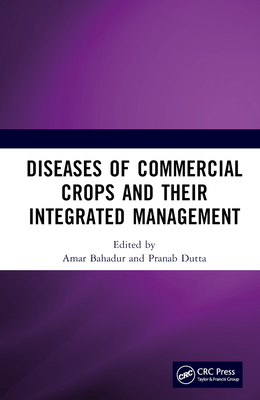 Diseases of Commercial Crops and Their Integrated Management - Bahadur, Amar (Editor), and Dutta, Pranab (Editor)