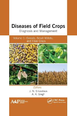 Diseases of Field Crops Diagnosis and Management: Volume 1: Cereals, Small Millets, and Fiber Crops - Srivastava, J N (Editor), and Singh, A K (Editor)