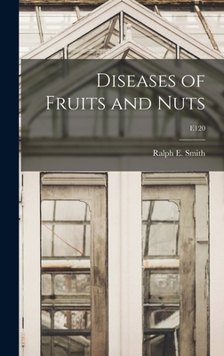 Diseases of Fruits and Nuts; E120 - Smith, Ralph E (Ralph Eliot) 1874-1 (Creator)