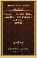 Diseases of the Gall-Bladder and Bile Ducts, Including Gall-Stones (1900)
