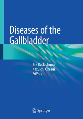 Diseases of the Gallbladder - Chung, Jae Bock (Editor), and Okazaki, Kazuichi (Editor)