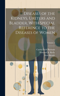 Diseases of the Kidneys, Ureters and Bladder, with Special Reference to the Diseases of Women; Volume 1