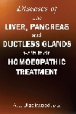 Diseases of the Liver & Pancreas & Ductless Glands with Their Homoeopathic Treatment - Blackwood, A L, MD