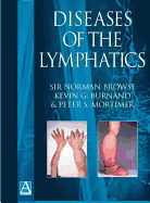 Diseases of the Lymphatics - Browse, Norman, Sir, and Burnand, Kevin G, and Mortimer, Peter S